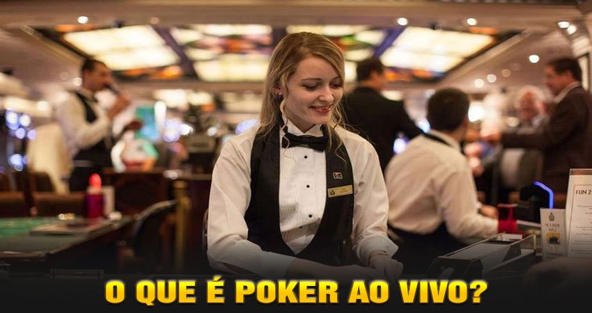 O Que é Poker ao Vivo?